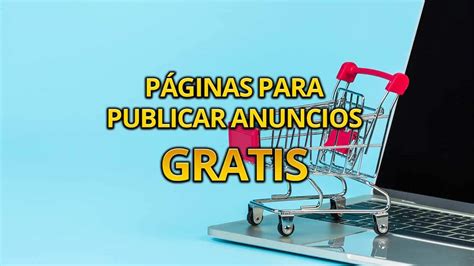 anuncios gratis en internet|7 Sitios web para poner anuncios gratis